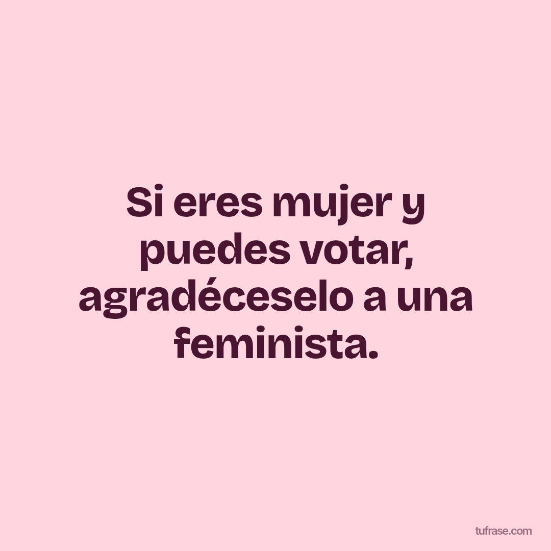 Si eres mujer y puedes votar, agradéceselo a una feminista.