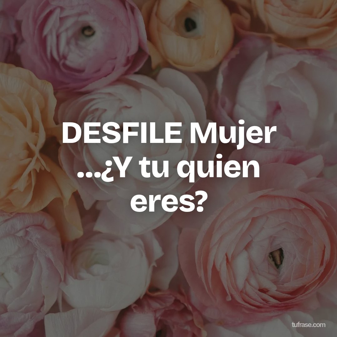 DESFILE Mujer …¿Y tu quien eres?
