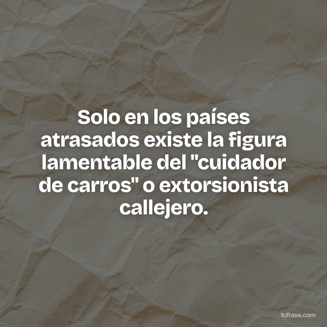 Solo en los países atrasados existe la figura lamentable del "cuidador de carros" o extorsionista callejero.