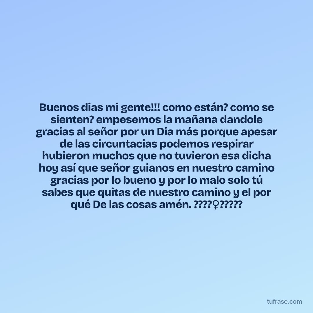 Buenos dias mi gente!!! como están? como se sienten? empesemos la mañana dandole gracias al señor por un Dia más porque apesar de las circuntacias podemos respirar hubieron muchos que no tuvieron esa dicha hoy así que señor guianos en nuestro camino gracias por lo bueno y por lo malo solo tú sabes que quitas de nuestro camino y el por qué De las cosas amén. ????‍♀️?‍?‍???