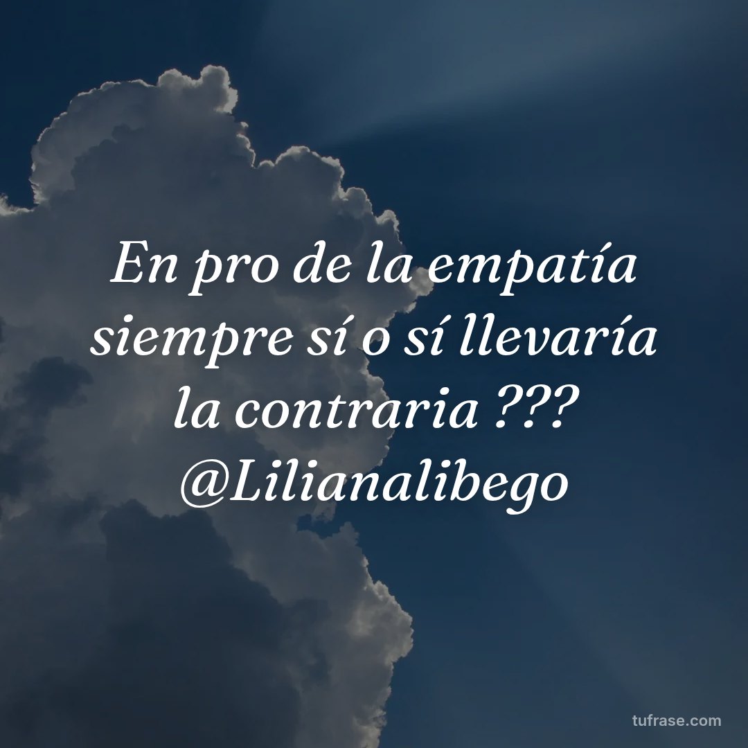 En pro de la empatía siempre sí o sí llevaría la contraria ??? @Lilianalibego