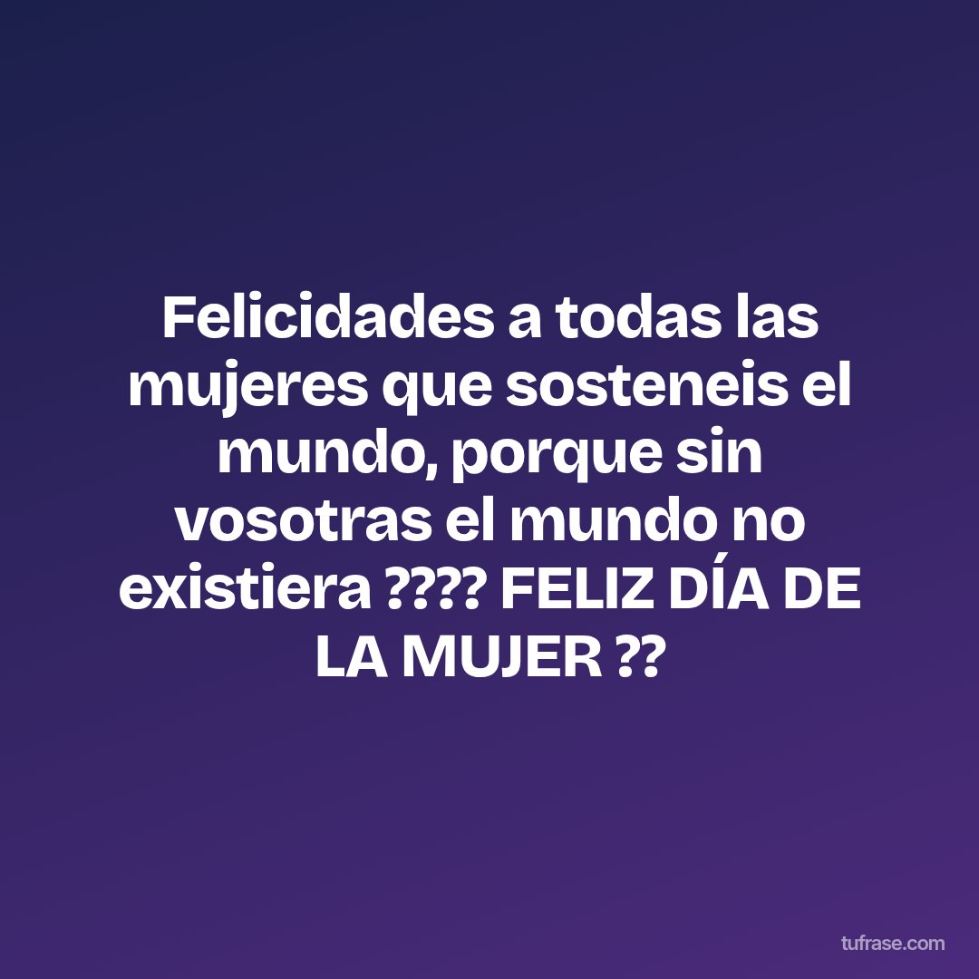 Felicidades a todas las mujeres que sosteneis el mundo, porque sin vosotras el mundo no existiera ???? FELIZ DÍA DE LA MUJER ??