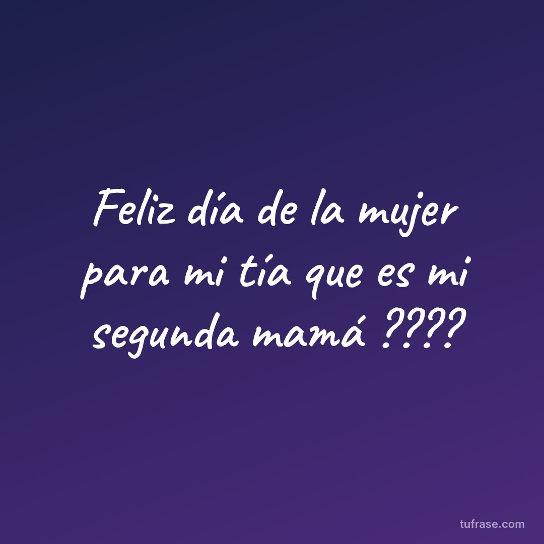 Feliz día de la mujer para mi tía que es mi segunda mamá ????