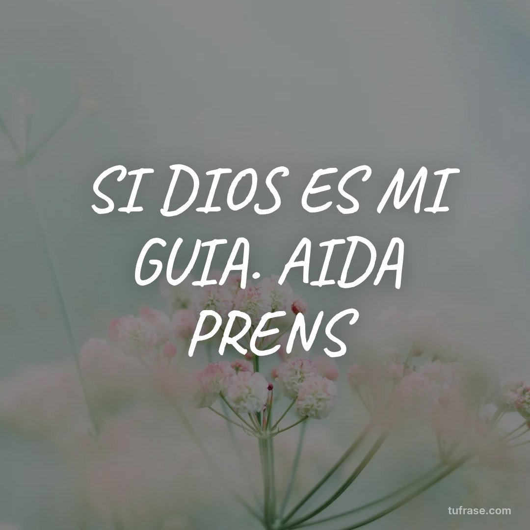 SI DIOS ES MI GUIA. AIDA PRENS