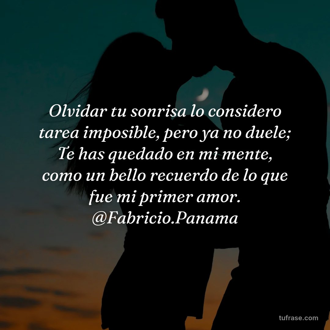 Olvidar tu sonrisa lo considero tarea imposible, pero ya no duele; Te has quedado en mi mente, como un bello recuerdo de lo que fue mi primer amor. @Fabricio.Panama