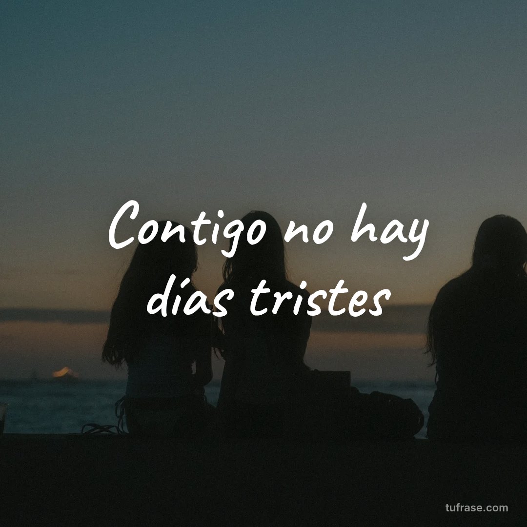 Contigo no hay días tristes