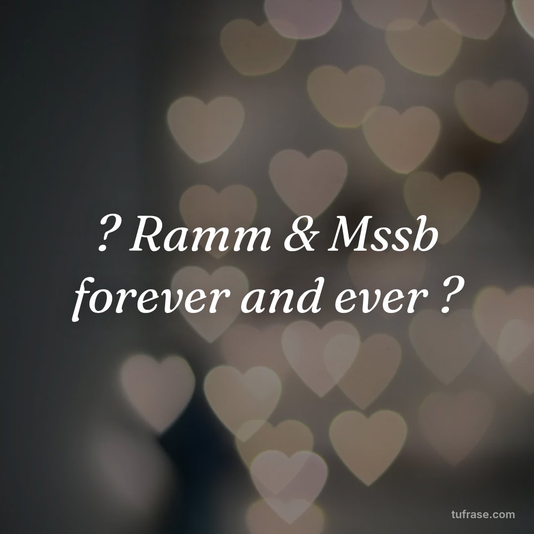 ? Ramm & Mssb forever and ever ?