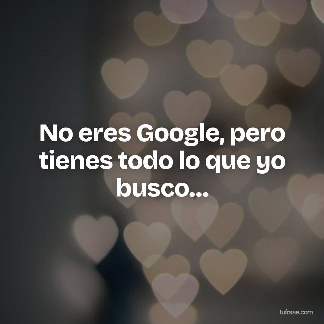 No eres Google, pero tienes todo lo que yo busco…