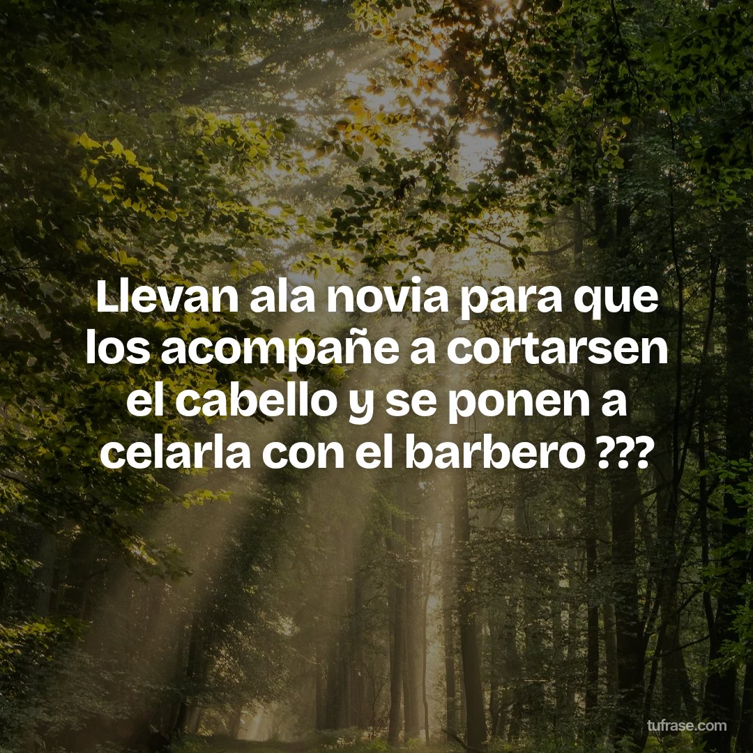 Llevan ala novia para que los acompañe a cortarsen el cabello y se ponen a celarla con el barbero ???
