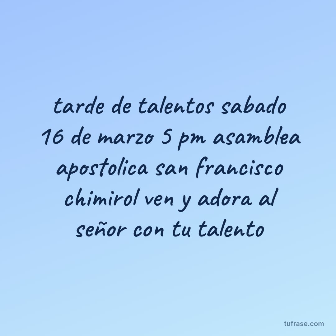 tarde de talentos sabado 16 de marzo 5 pm asamblea apostolica san francisco chimirol ven y adora al señor con tu talento