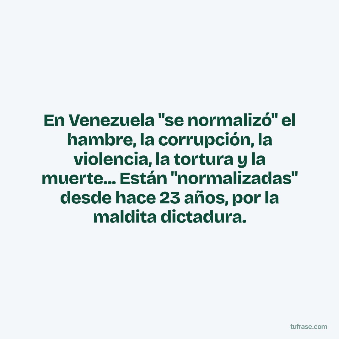 En Venezuela "se normalizó" el hambre, la corrupción, la violencia, la tortura y la muerte... Están "normalizadas" desde hace 23 años, por la maldita dictadura.