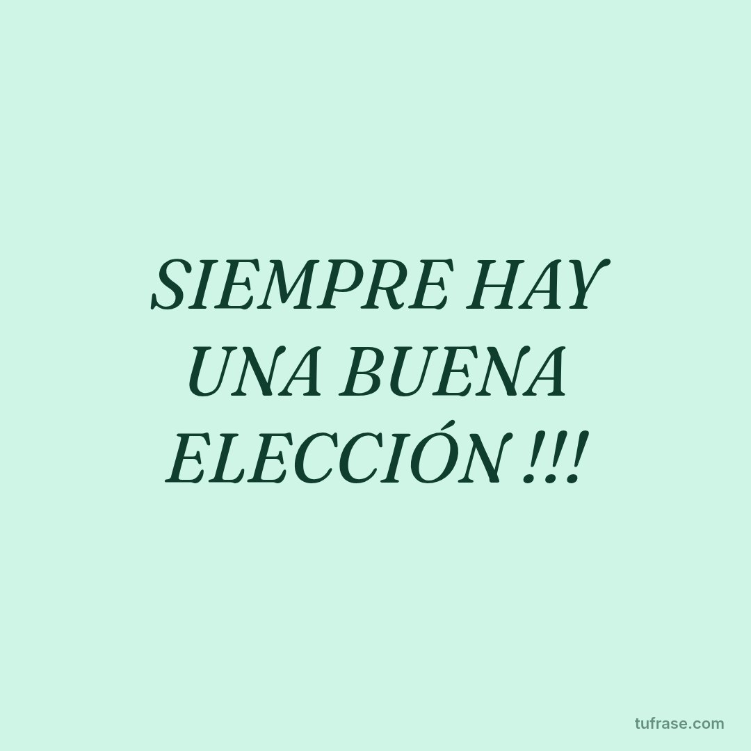 SIEMPRE HAY UNA BUENA ELECCIÓN !!!