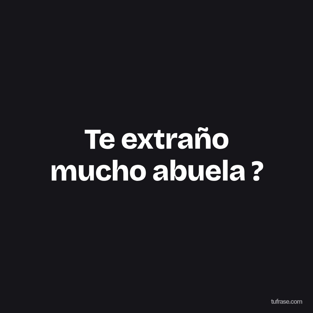 Te extraño mucho abuela ?