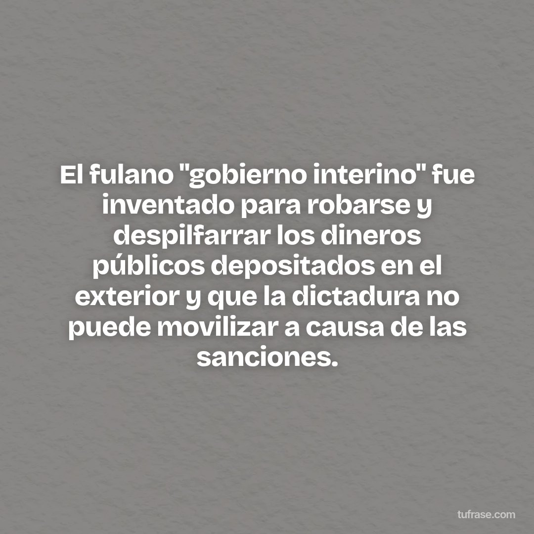 El fulano "gobierno interino" fue inventado para robarse y despilfarrar los dineros públicos depositados en el exterior y que la dictadura no puede movilizar a causa de las sanciones.