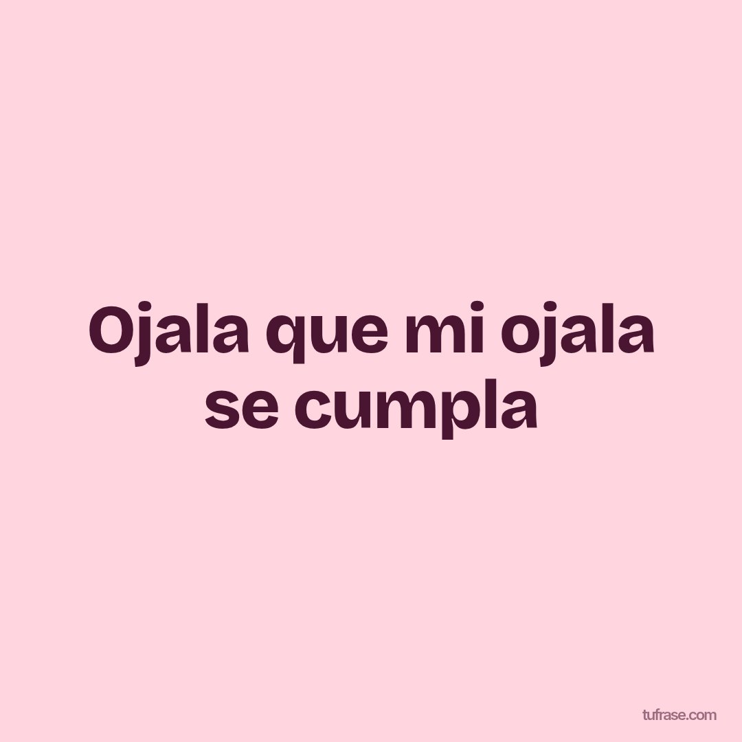 Ojala que mi ojala se cumpla