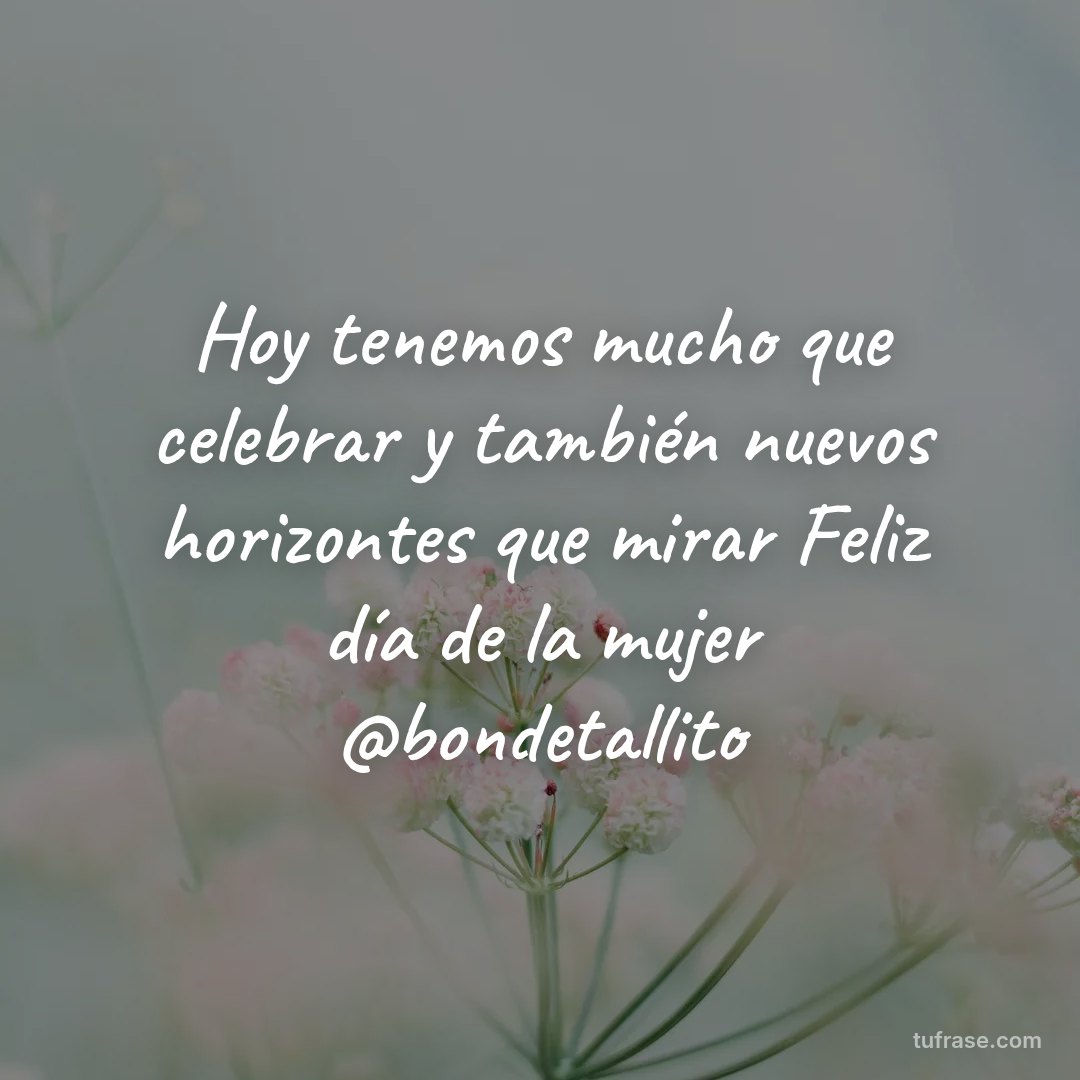 Hoy tenemos mucho que celebrar y también nuevos horizontes que mirar Feliz día de la mujer @bondetallito