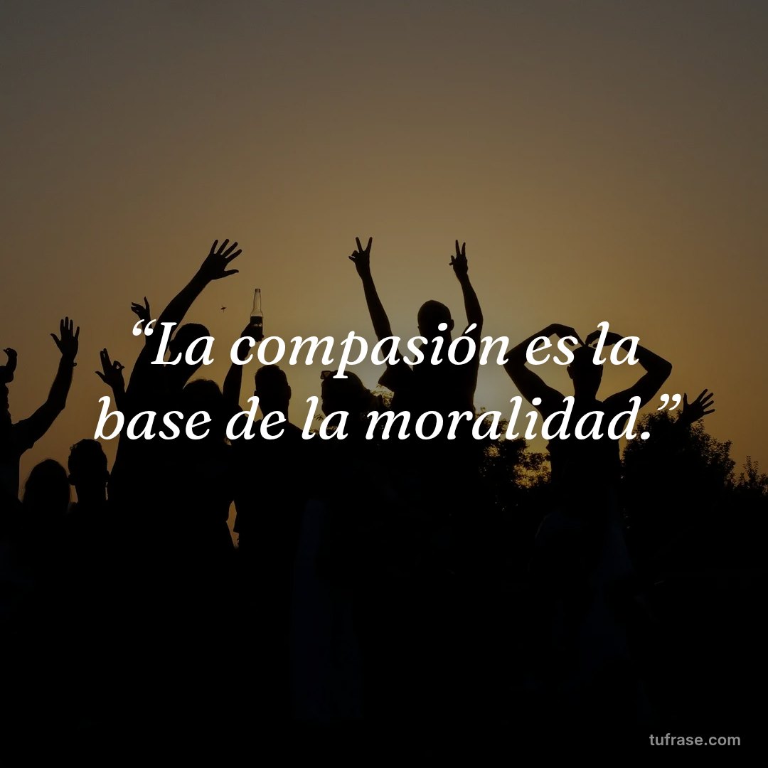 “La compasión es la base de la moralidad.”