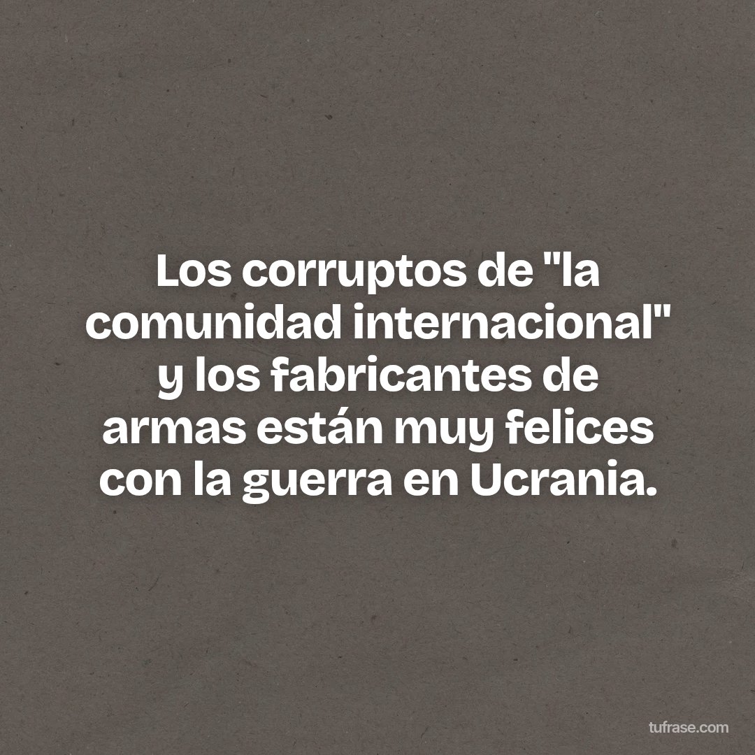 Los corruptos de "la comunidad internacional" y los fabricantes de armas están muy felices con la guerra en Ucrania.