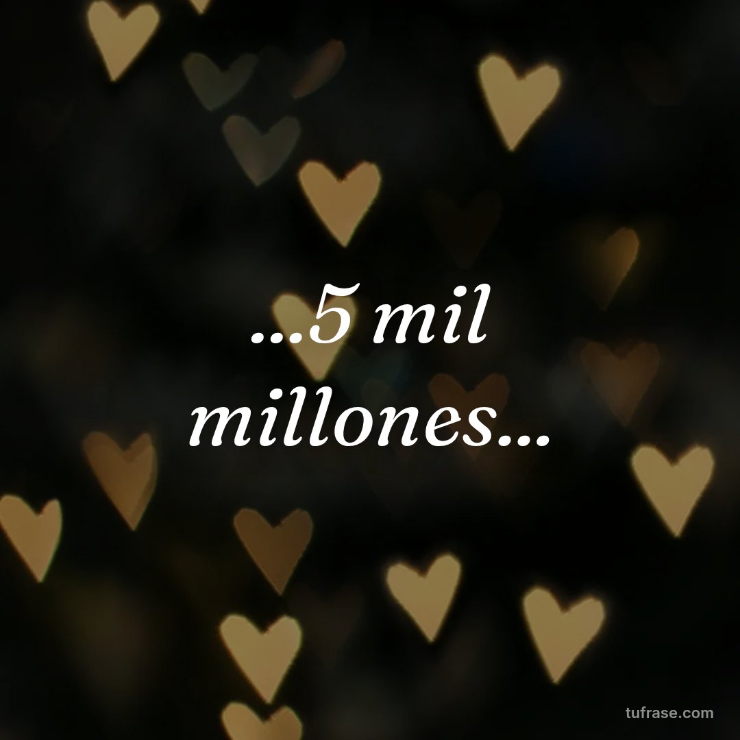 ...5 mil millones...