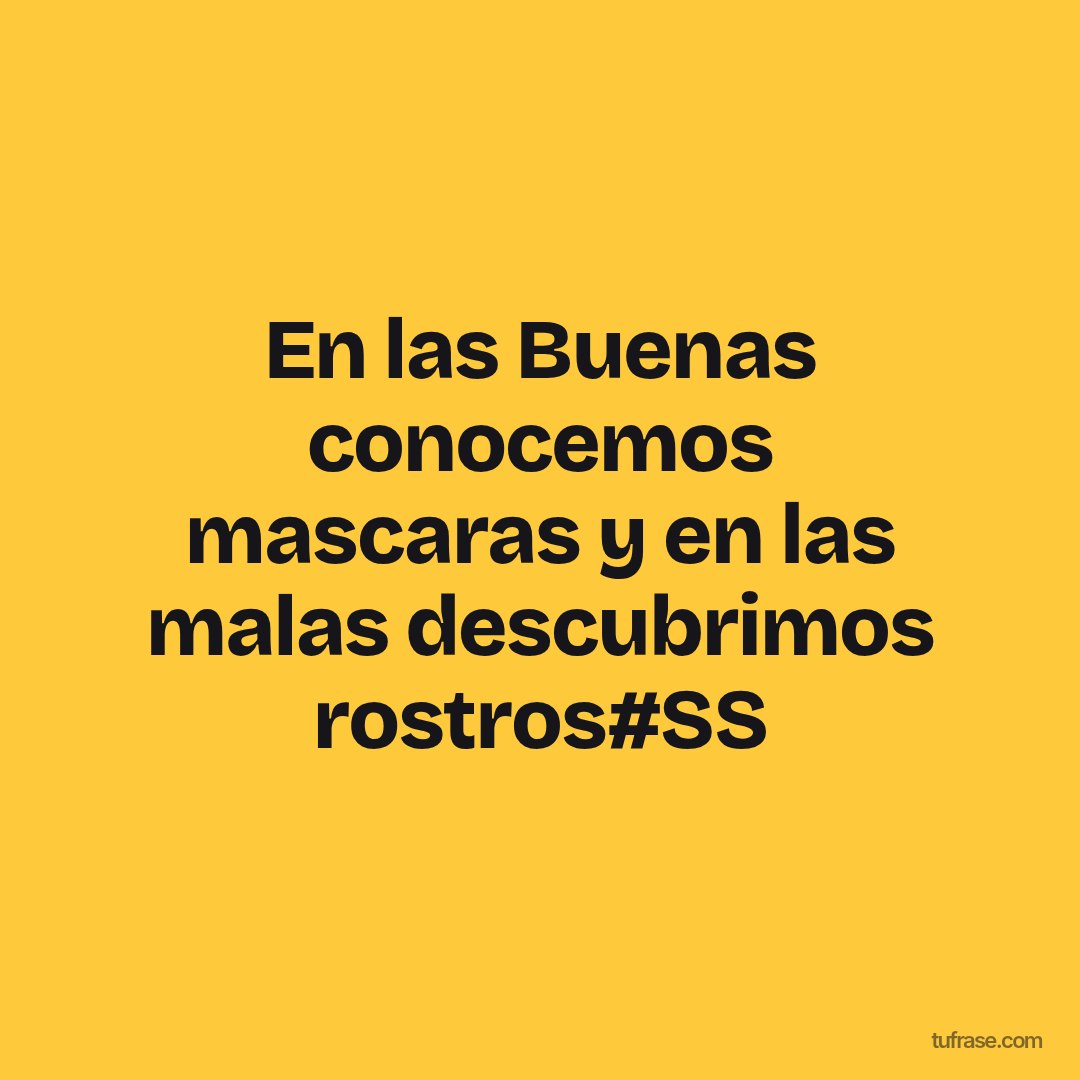 En las Buenas conocemos mascaras y en las malas descubrimos rostros#SS
