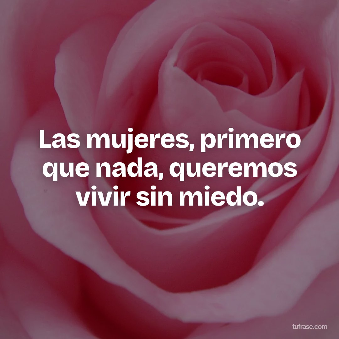 Las mujeres, primero que nada, queremos vivir sin miedo.