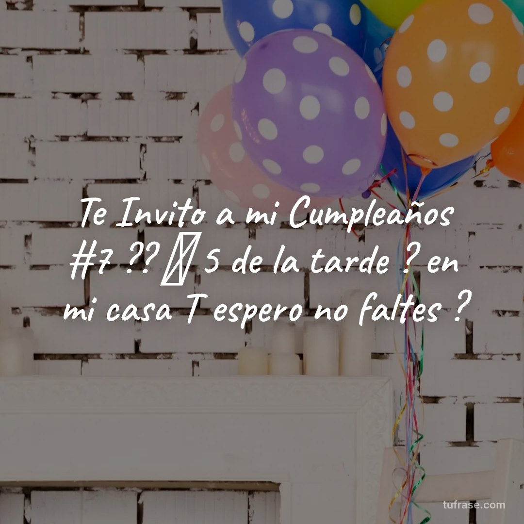 Te Invito a mi Cumpleaños #7 ?? ⏰ 5 de la tarde ? en mi casa T espero no faltes ?