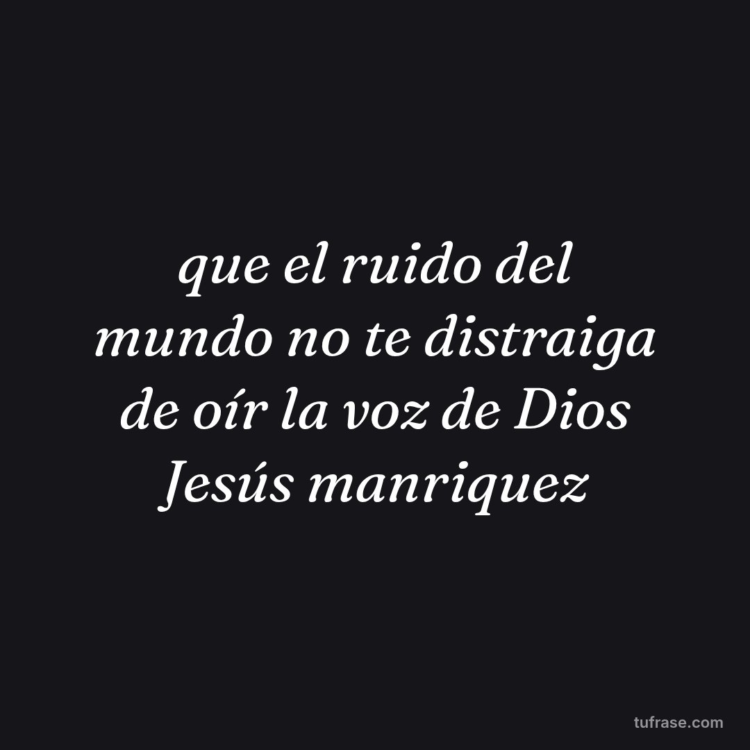 que el ruido del mundo no te distraiga de oír la voz de Dios Jesús manriquez