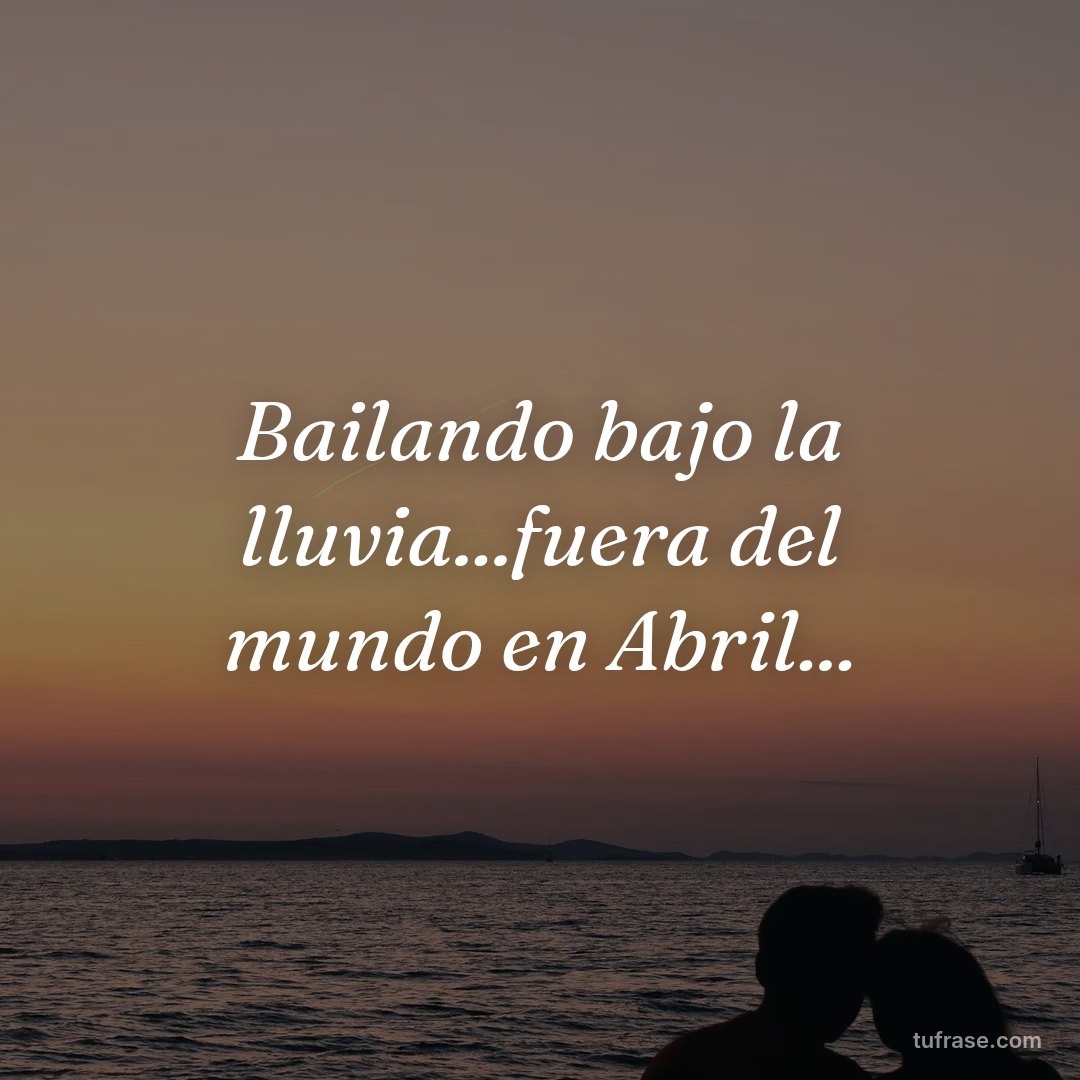 Bailando bajo la lluvia...fuera del mundo en Abril...