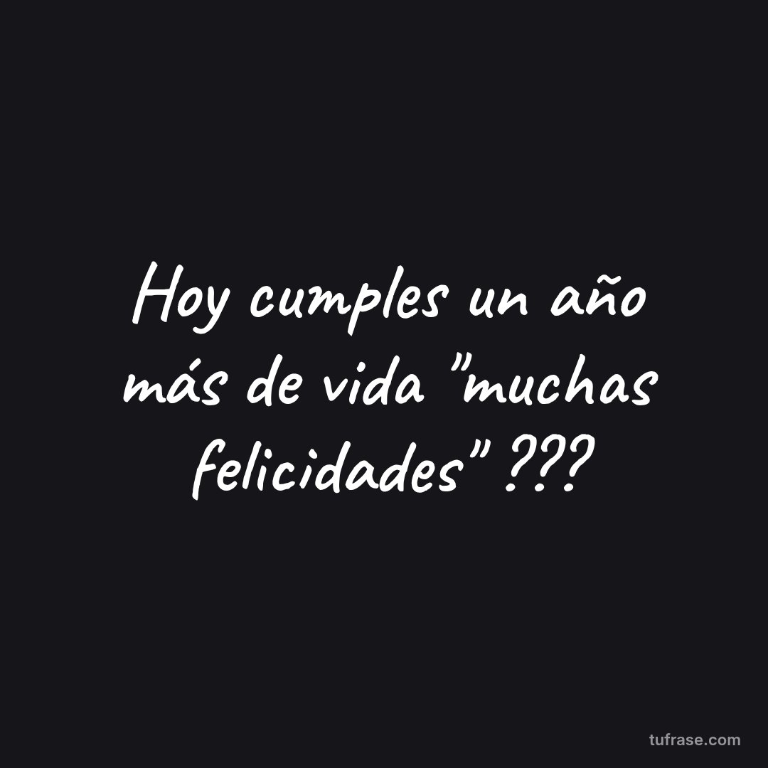 Hoy cumples un año más de vida "muchas felicidades" ???