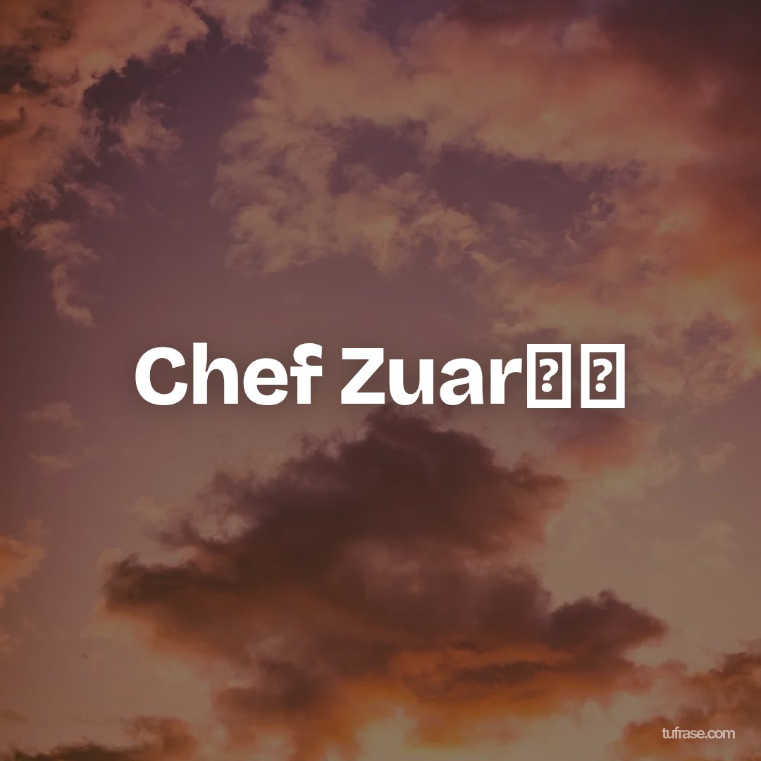 Chef Zuar✨✨