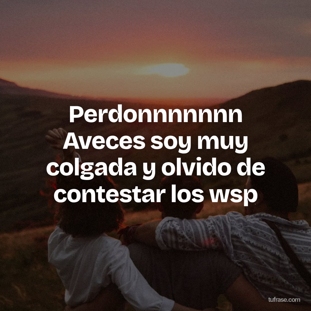 Perdonnnnnnn Aveces soy muy colgada y olvido de contestar los wsp