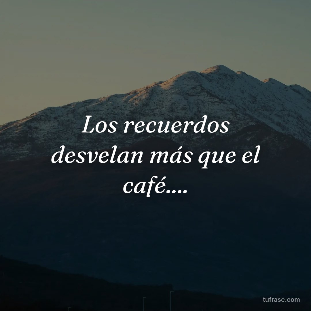 Los recuerdos desvelan más que el café....