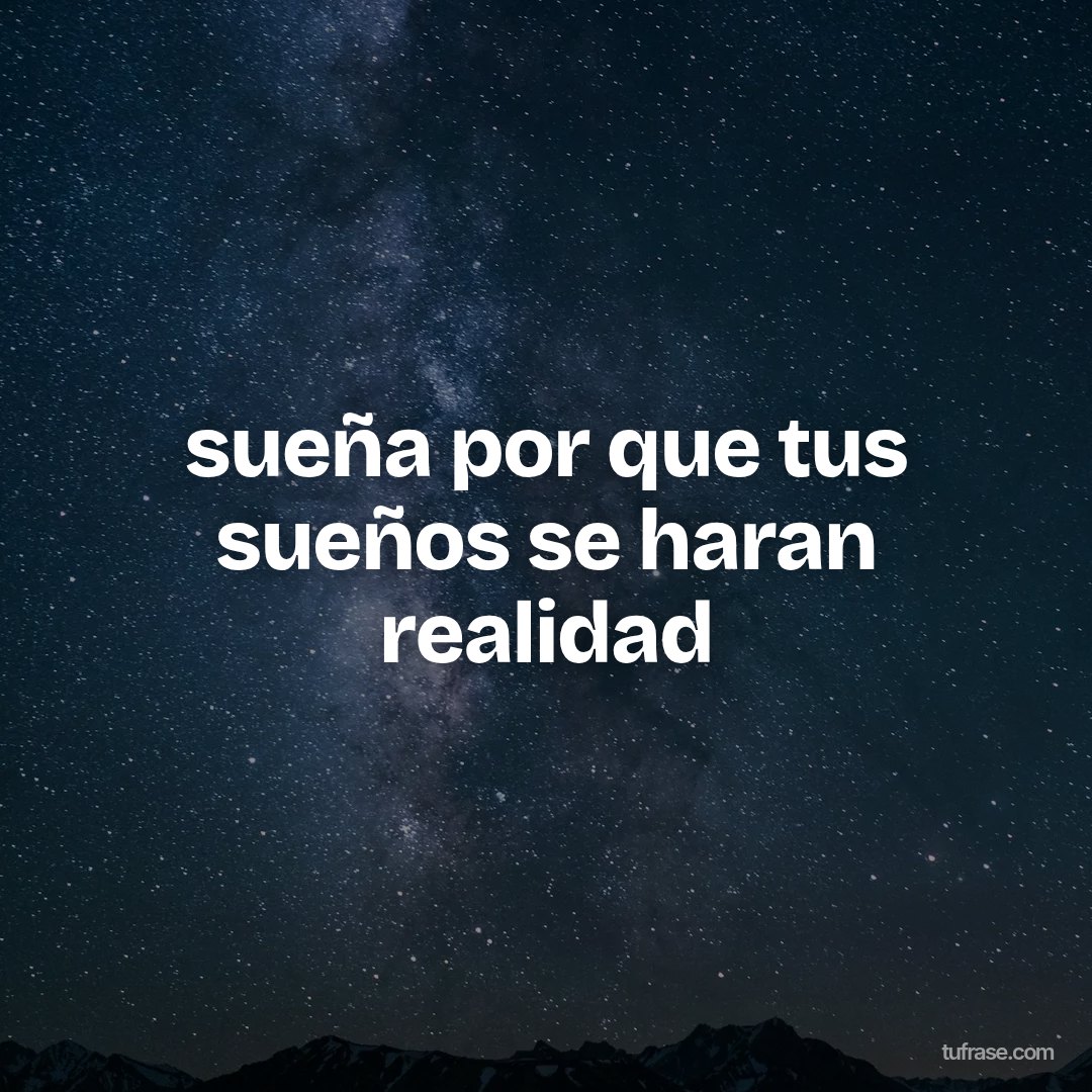 sueña por que tus sueños se haran realidad