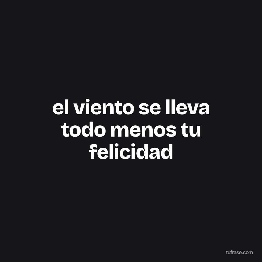 el viento se lleva todo menos tu felicidad