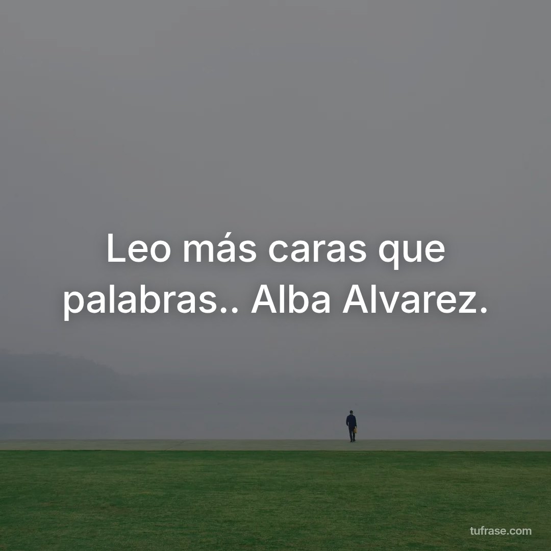 Leo más caras que palabras.. Alba Alvarez.