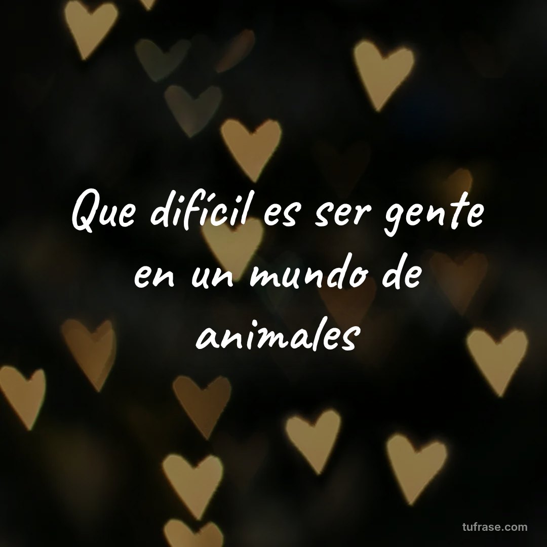 Que difícil es ser gente en un mundo de animales