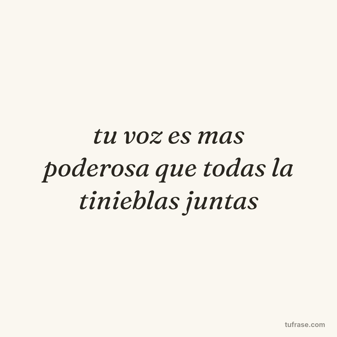 tu voz es mas poderosa que todas la tinieblas juntas