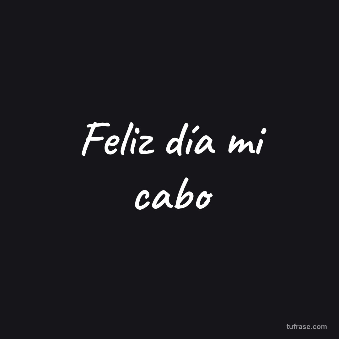 Feliz día mi cabo