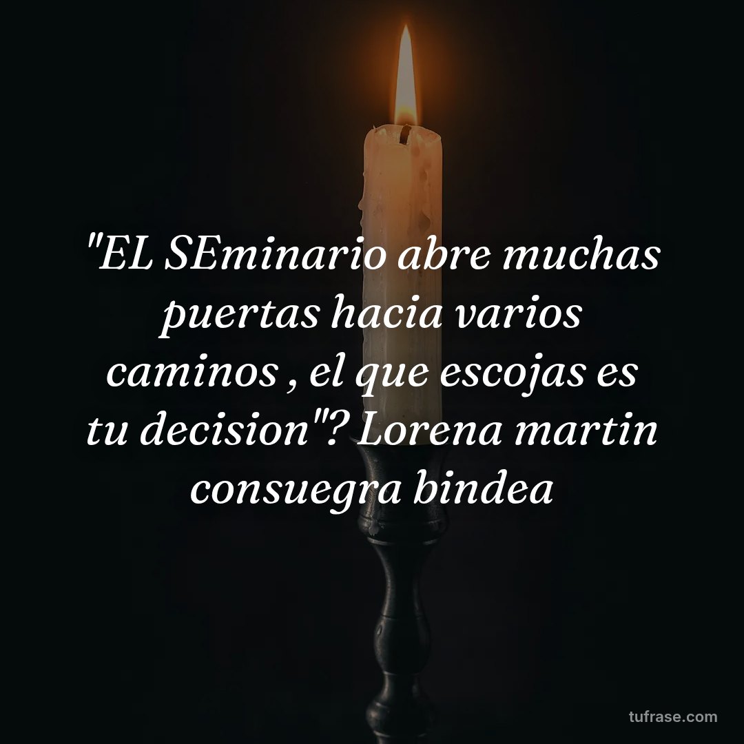''EL SEminario abre muchas puertas hacia varios caminos , el que escojas es tu decision''? Lorena martin consuegra bindea