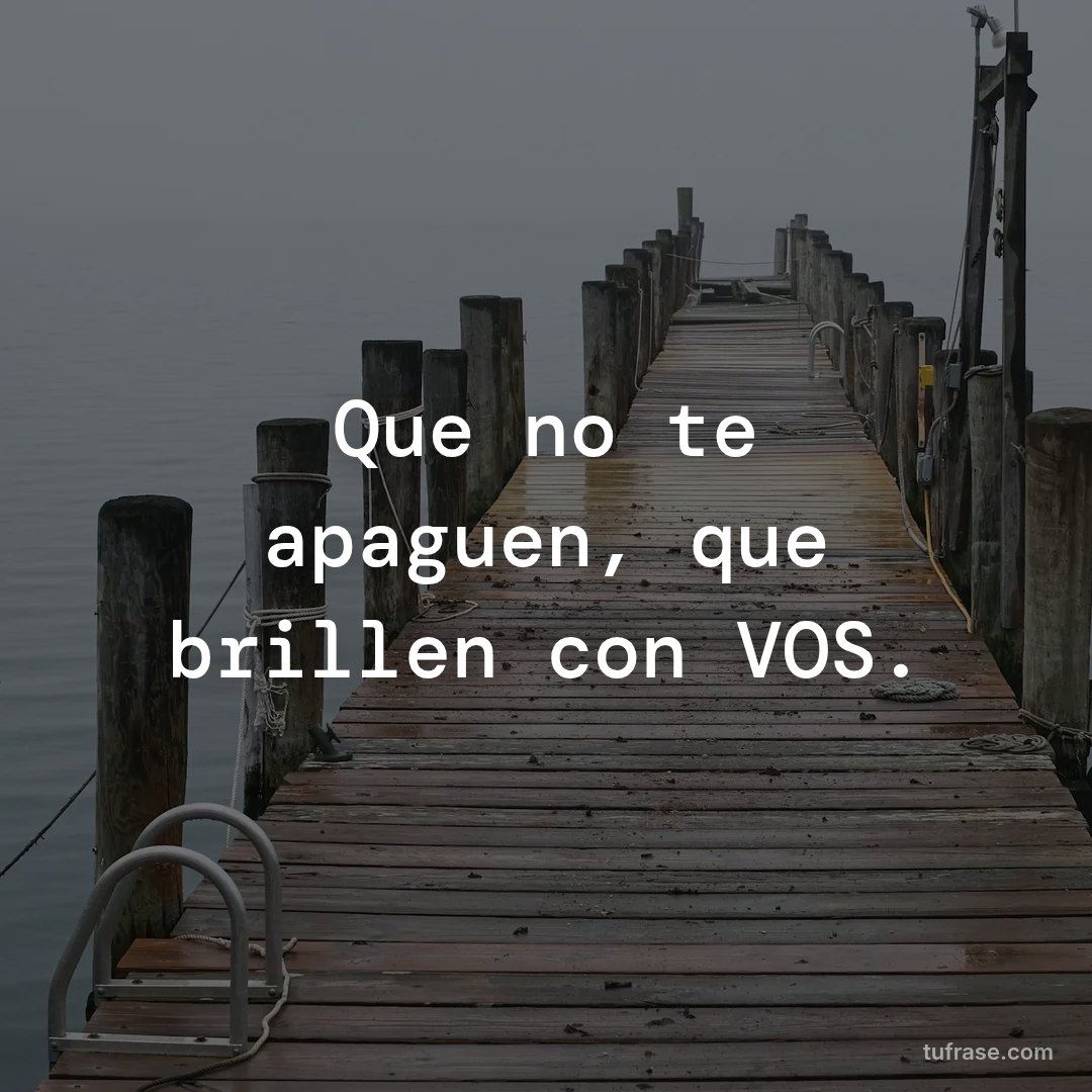 Que no te apaguen, que brillen con VOS.