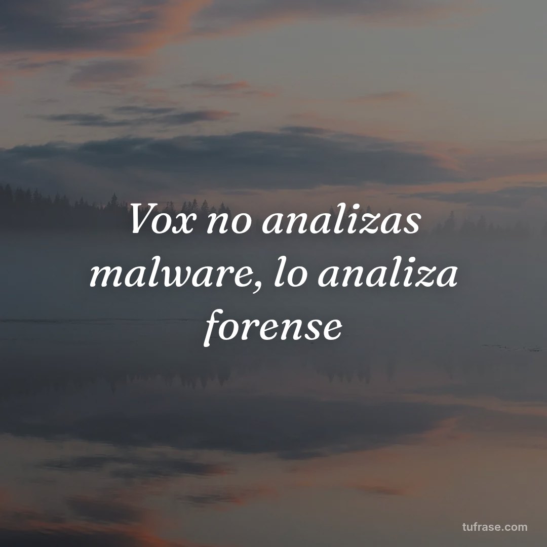 Vox no analizas malware, lo analiza forense
