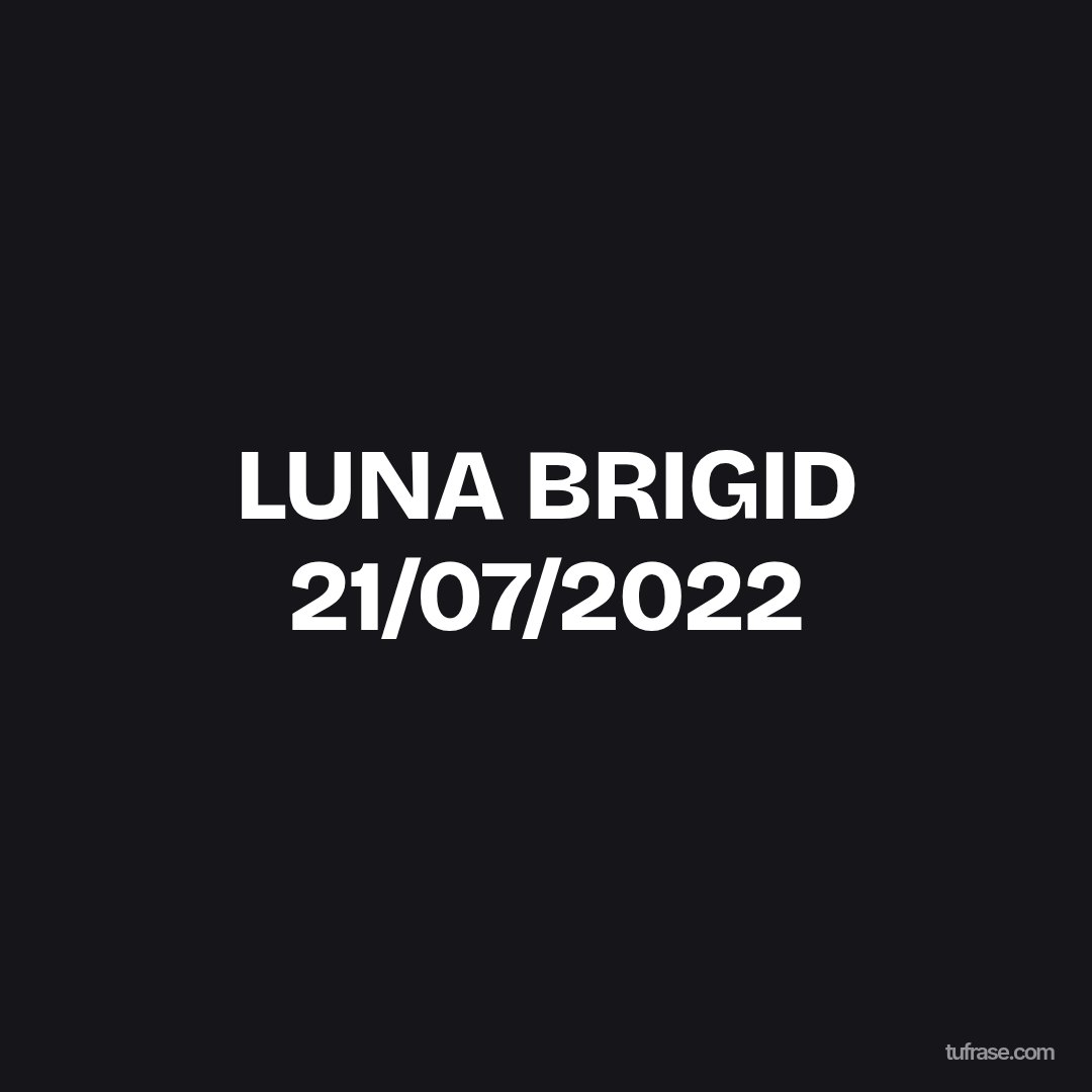 LUNA BRIGID 21/07/2022