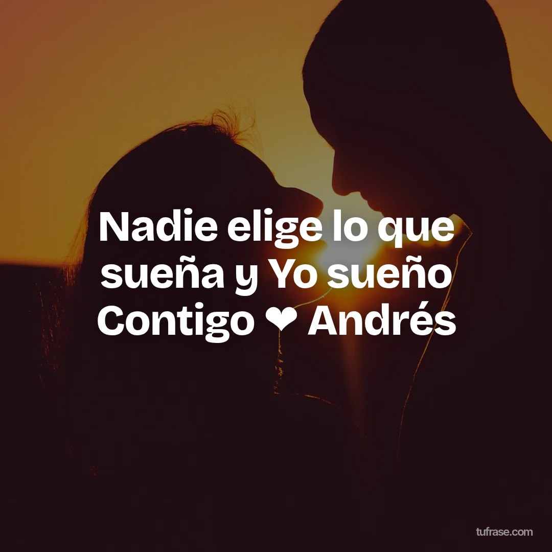 Nadie elige lo que sueña y Yo sueño Contigo ❤ Andrés