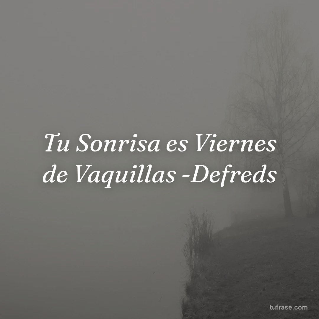 Tu Sonrisa es Viernes de Vaquillas -Defreds