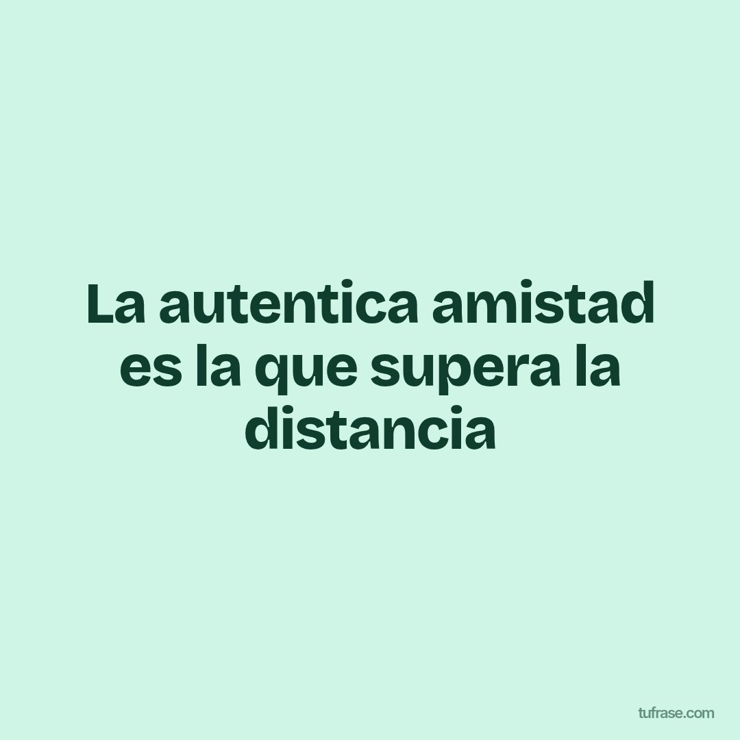 La autentica amistad es la que supera la distancia