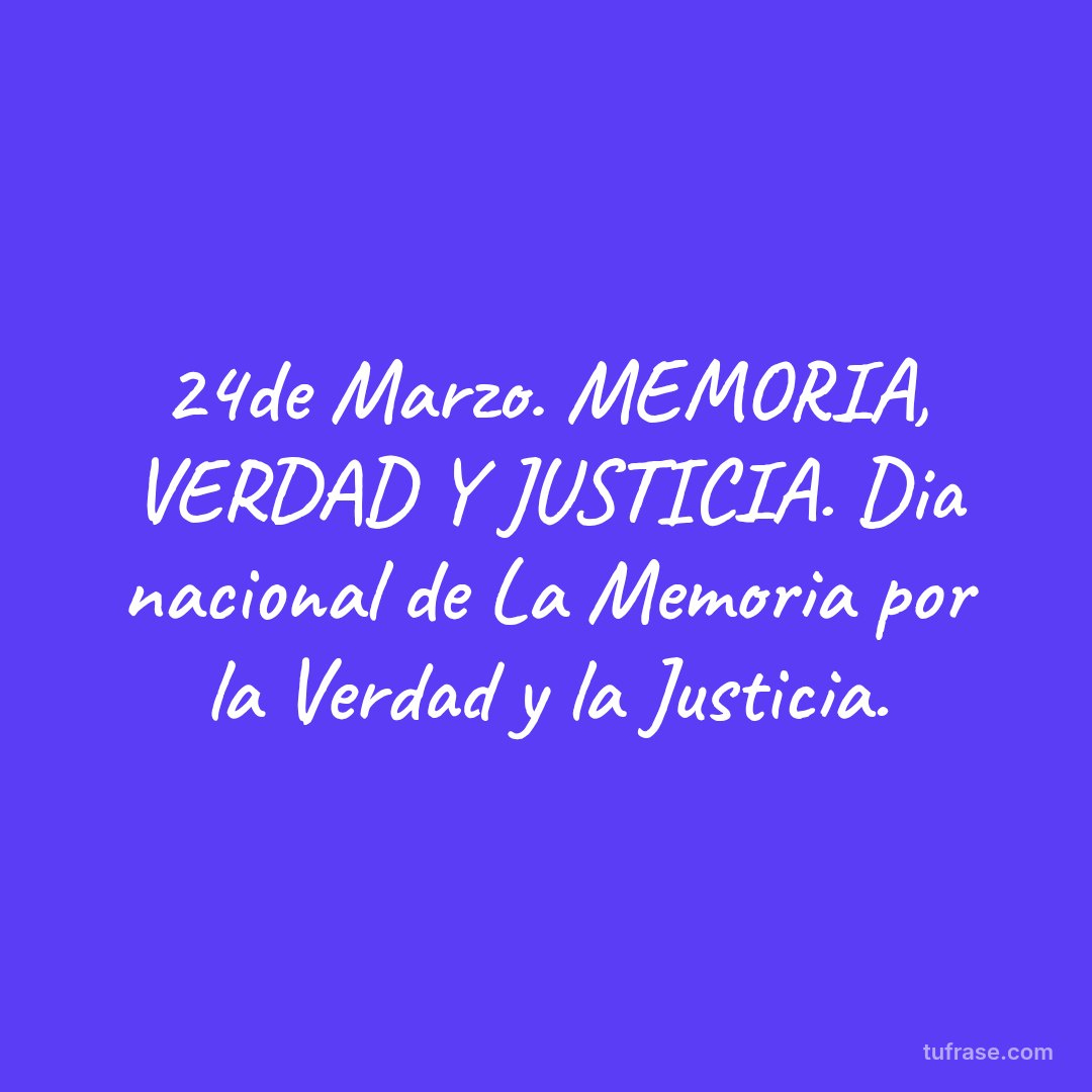 24de Marzo. MEMORIA, VERDAD Y JUSTICIA. Dia nacional de La Memoria por la Verdad y la Justicia.