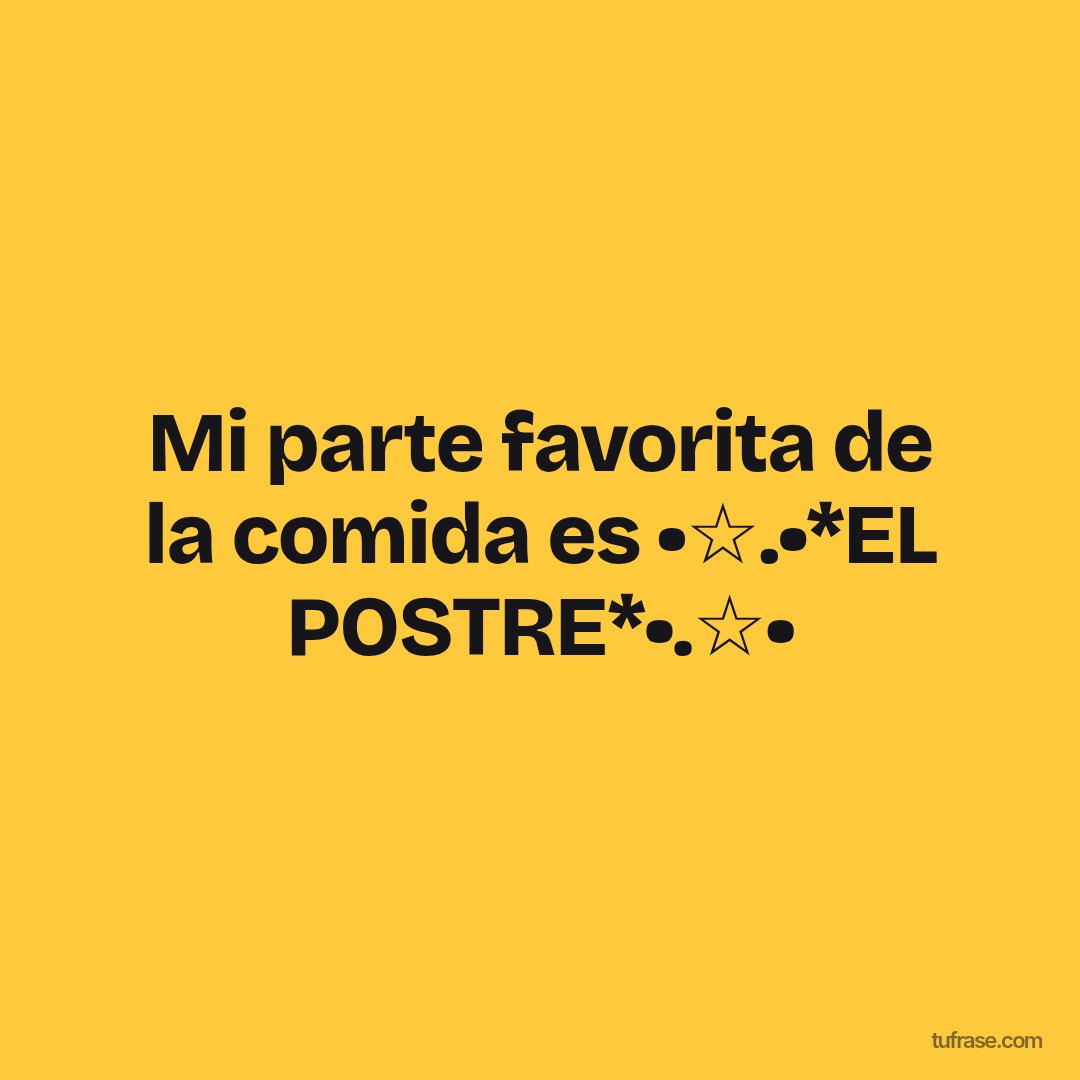 Mi parte favorita de la comida es •☆.•*EL POSTRE*•.☆•