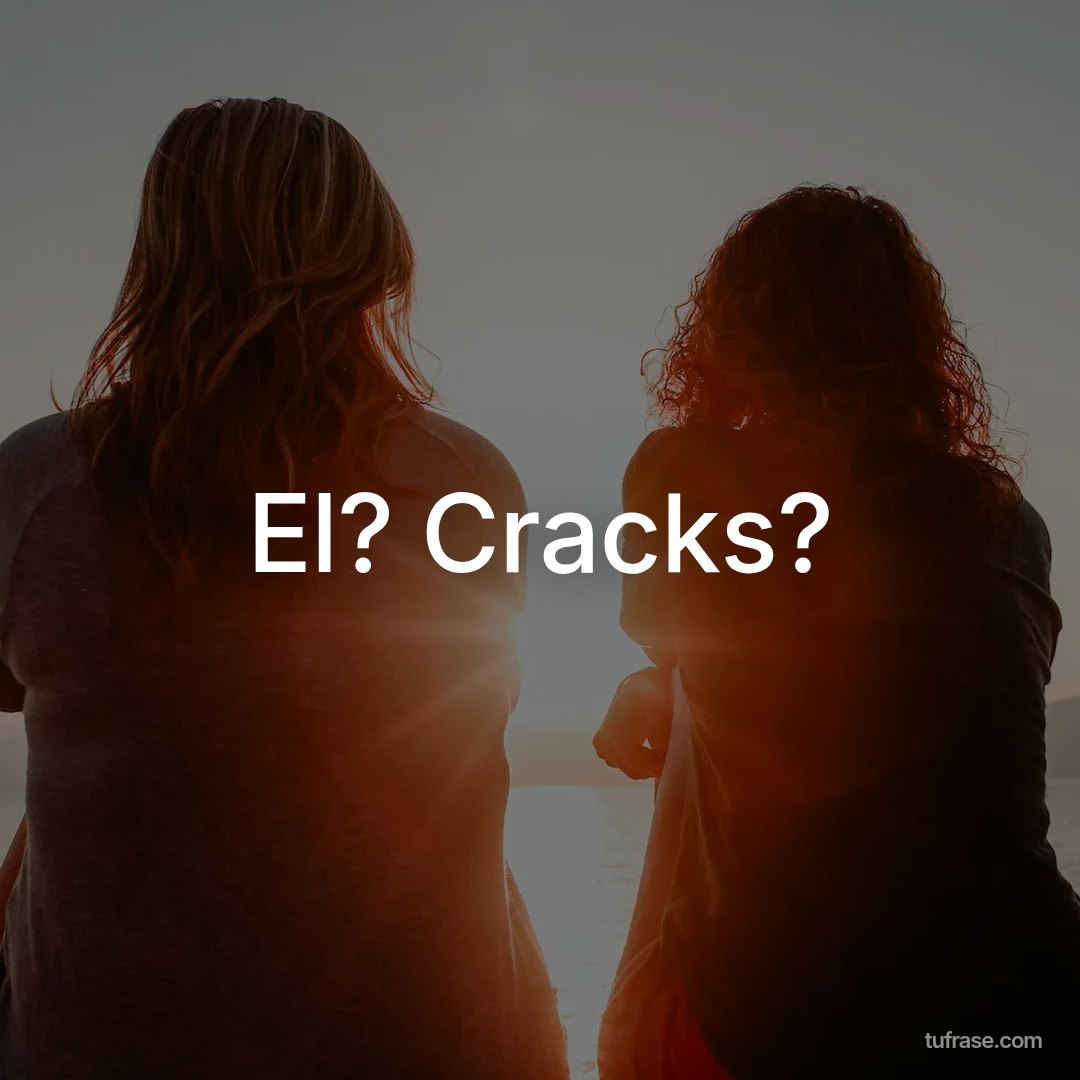 El? Cracks?