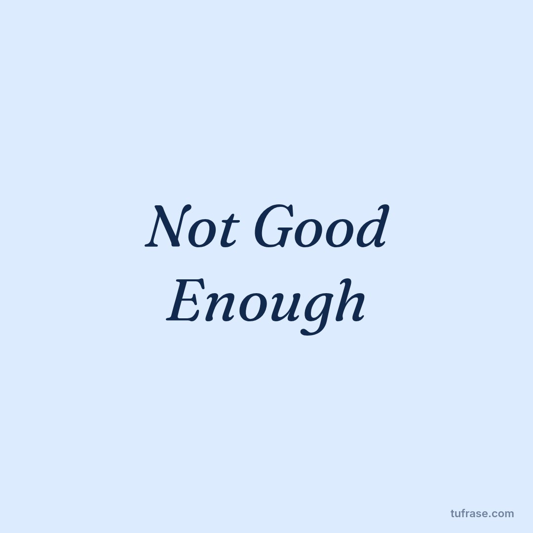 Not Good Enough