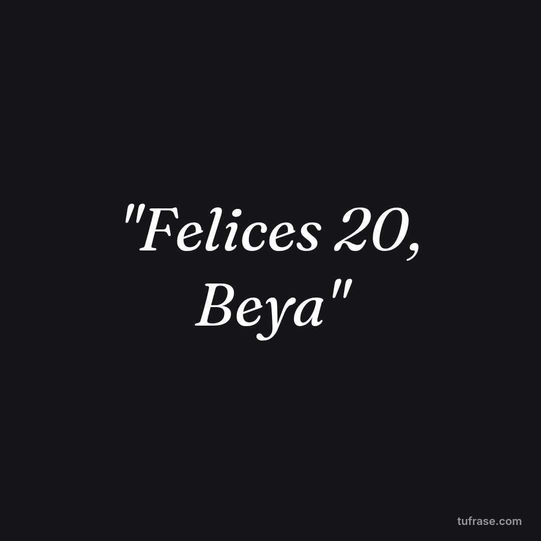 "Felices 20, Beya"